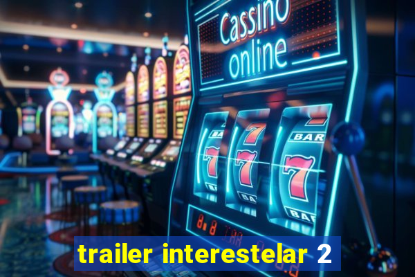 trailer interestelar 2